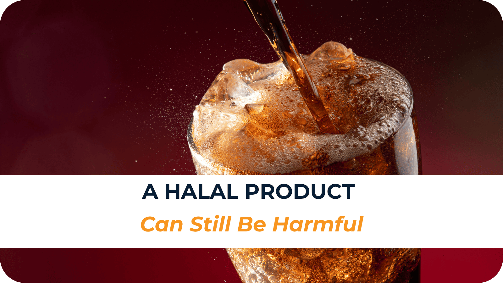 A Halal Product Can Still be Harmful